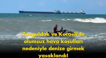 Zonguldak ve Kocaeli'de denize girmek yasaklandı: Hava koşulları tehlike oluşturuyor!