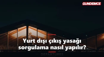 Yurt dışı çıkış yasağı sorgulama nasıl yapılır? e-Devlet