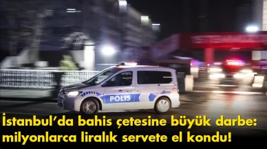 İstanbul’da bahis çetesine büyük darbe: milyonlarca liralık servete el kondu!