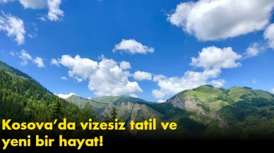 Kosova’da vizesiz tatil ve yeni bir hayat!