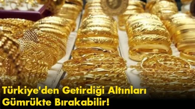 Gurbetçiler Dikkat: O Kuralı Bilmeyenler Türkiye'den Getirdiği Altınları Gümrükte Bırakabilir!