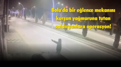 Bolu’da mekan kurşunlama olayında: 2 kişi tutuklandı