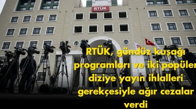 RTÜK’ten flaş karar: Gündüz kuşağı ve dizilere ağır ceza