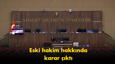 FETÖ davasında karar: Eski hakime hapis cezası verildi