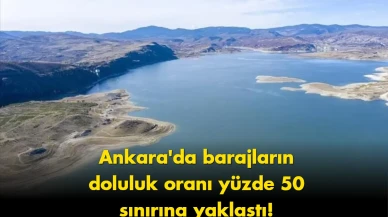 Ankara'daki Barajların Su Seviyesi Yüzde 50'ye Yükseldi!