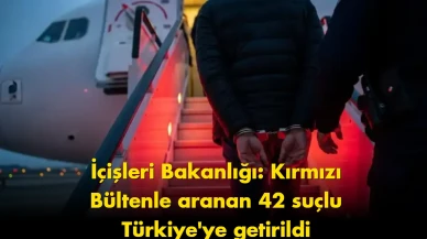 İçişleri Bakanlığı’ndan dev operasyon: 42 suçlu Türkiye’ye getirildi