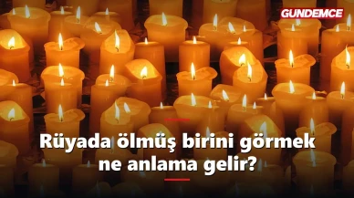 Rüyada ölmüş birini görmek ne anlama gelir?
