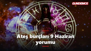 Ateş burçları bugün neler yaşayacak? 9 Haziran yorumu