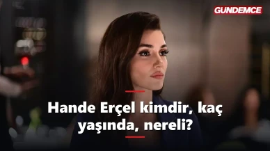 Hande Erçel kimdir, kaç yaşında, nereli?