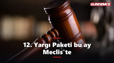 12. Yargı Paketi Meclis yolunda: Bu ay görüşülecek