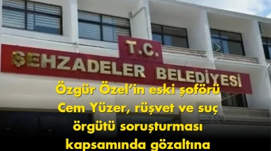 Flaş gelişme: Özgür Özel’in eski şoförü hakkında gözaltı kararı