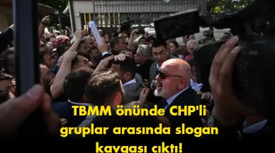 TBMM önünde CHP'liler birbirine girdi: Slogan kavgası büyüdü