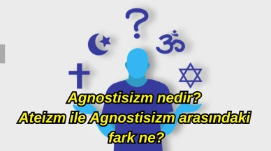 Agnostisizm Nedir? Ateizm ile Agnostisizm arasındaki fark ne?