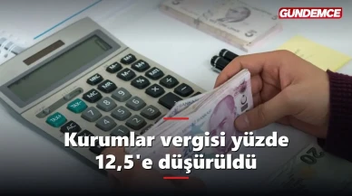 Kurumlar vergisinde indirim: Oran yüzde 12,5'e düşürüldü