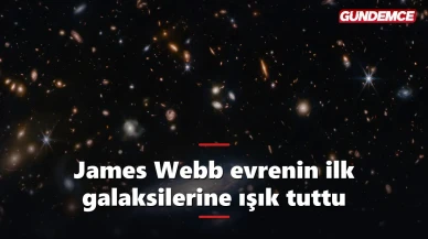 James Webb, evrenin ilk dönemlerine ışık tutuyor