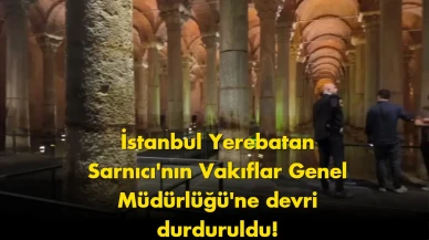 Yerebatan Sarnıcı için kritik karar: Devir işlemi durduruldu