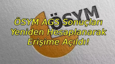 ÖSYM AGS sonuçları yeniden hesaplanarak erişime açıldı!