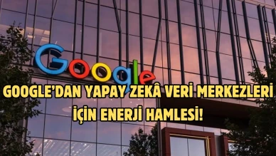 Google’dan yapay zekâ veri merkezleri için enerji hamlesi