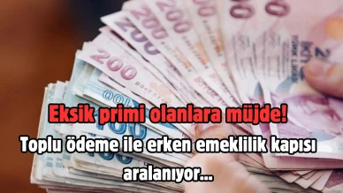 Eksik primi olanlara müjde! Toplu ödeme ile erken emeklilik kapısı aralanıyor...
