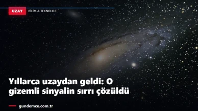 Yıllarca uzaydan geldi: O gizemli sinyalin sırrı çözüldü