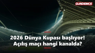 2026 Dünya Kupası başlıyor! Açılış maçı ne zaman, hangi kanalda?