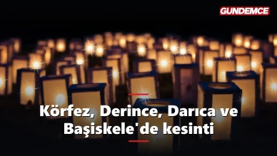 Körfez, Derince, Darıca ve Başiskele'de 8 Haziran kesintisi