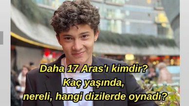 Daha 17 Aras'ı kimdir? Çağan Efe Ak kaç yaşında, nereli, hangi dizilerde oynadı?