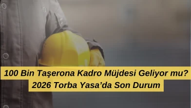 100 Bin Taşerona Kadro Müjdesi Geliyor mu? 2026 Torba Yasa’da Son Durum…
