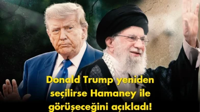 Trump'tan açıklama: Hamaney ile görüşeceğim dedi