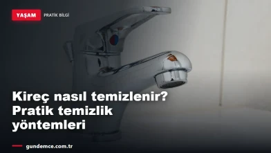 Kireç nasıl temizlenir? Musluk, çaydanlık ve banyo için pratik yöntemler