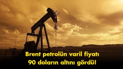 Brent petrolde flaş gelişme: Fiyatlar 90 doların altını gördü