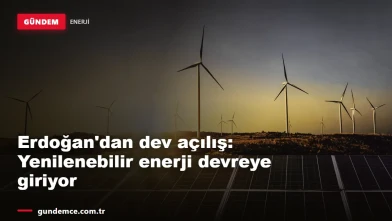 Erdoğan'dan dev açılış: Yenilenebilir enerji yatırımları devreye giriyor