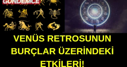 VENÜS RETROSUNUN BURÇLAR ÜZERİNDEKİ ETKİSİ NEDİR?