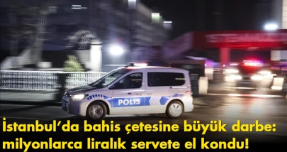 İstanbul’da bahis çetesine büyük darbe: milyonlarca liralık servete el kondu!
