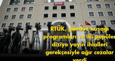RTÜK’ten flaş karar: Gündüz kuşağı ve dizilere ağır ceza