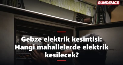 Gebze elektrik kesintisi: Hangi mahallelerde elektrik kesilecek?