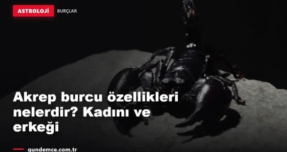 Akrep burcu özellikleri nelerdir? Kadını ve erkeği