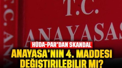 Anayasa'nın 4. maddesi değiştirilebilir mi? Hüdapar Anayasa olayı