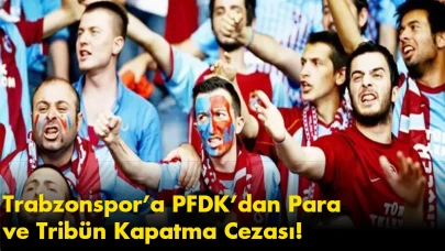 Trabzonspor’a PFDK’dan Para ve Tribün Kapatma Cezası