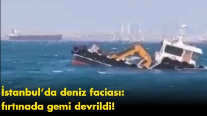 İstanbul’da deniz faciası: fırtınada gemi devrildi!