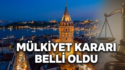 Galata Kulesi davasında flaş gelişme: Mülkiyet kararı açıklandı