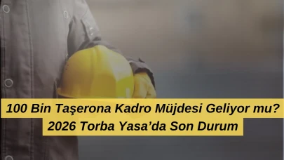 100 Bin Taşerona Kadro Müjdesi Geliyor mu? 2026 Torba Yasa’da Son Durum…