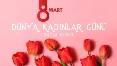 8 Mart Dünya Kadınlar Günü Mesajları 2026: En Anlamlı, Yeni ve Kısa Kutlama Sözleri