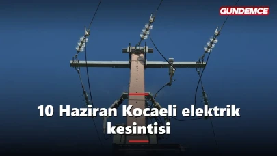 Kocaeli elektrik kesintisi 10 Haziran: İl genelinde hangi ilçeler etkilenecek?