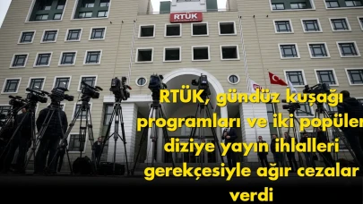 RTÜK’ten flaş karar: Gündüz kuşağı ve dizilere ağır ceza