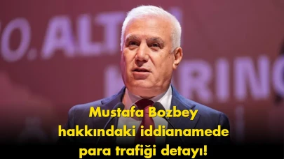 Mustafa Bozbey iddianamesinde para trafiği detayı ortaya çıktı