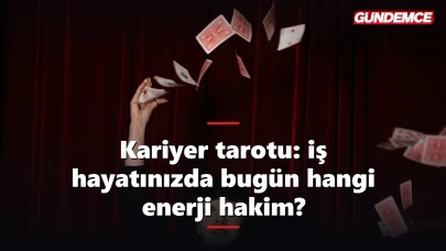 Kariyer tarotu: iş hayatınızda bugün hangi enerji hakim?