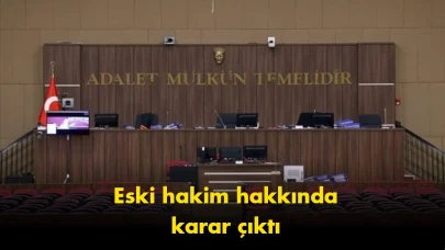 FETÖ davasında karar: Eski hakime hapis cezası verildi