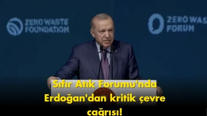 Dünya İstanbul'da toplandı: Sıfır Atık Forumu'nda Erdoğan'dan kritik çevre çağrısı!