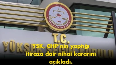 YSK’dan kritik karar: CHP’nin itirazı reddedildi